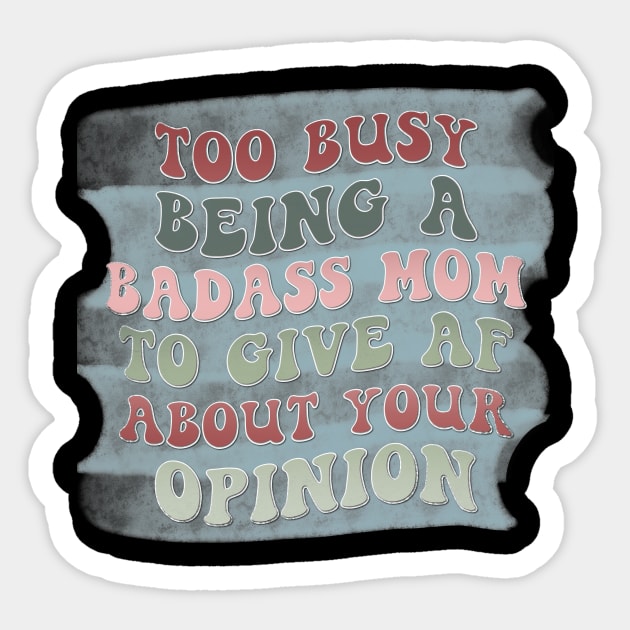 Too busy being a badass mom to give AF about your opinion Sticker by Designhoost-Ltd